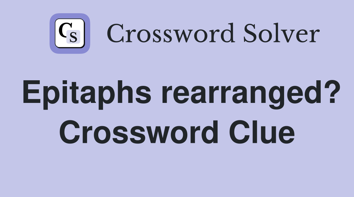 Epitaphs rearranged? Crossword Clue