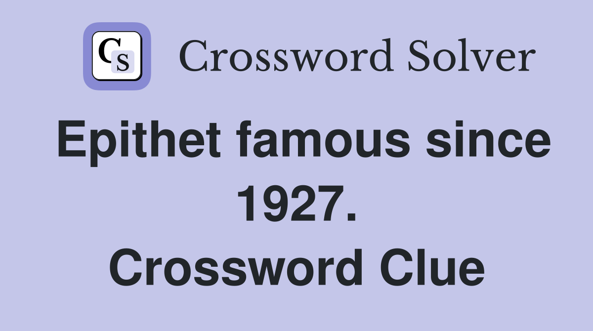 Epithet famous since 1927. Crossword Clue