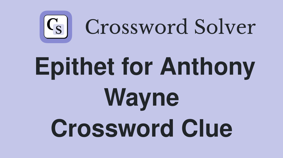 Epithet for Anthony Wayne Crossword Clue