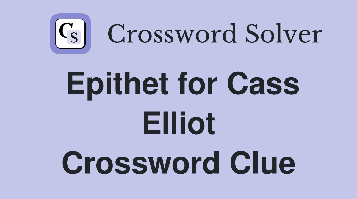 Epithet for Cass Elliot Crossword Clue
