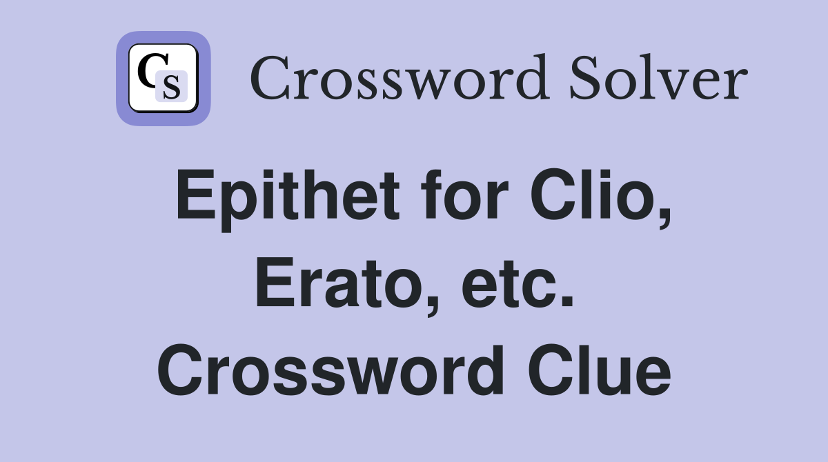 Epithet for Clio, Erato, etc. Crossword Clue
