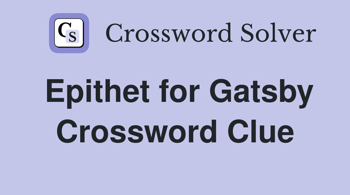 Epithet for Gatsby Crossword Clue