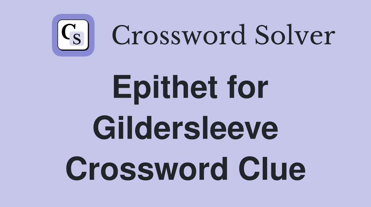 Epithet for Gildersleeve Crossword Clue