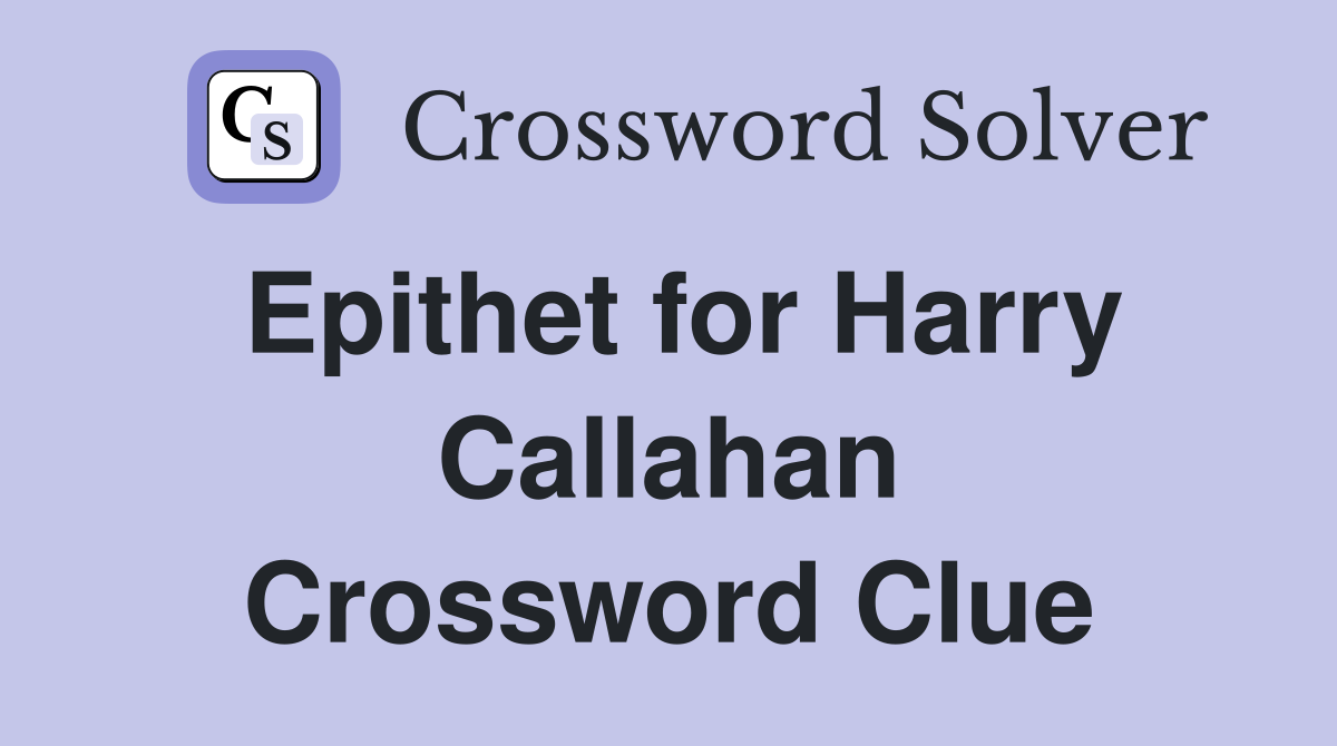 Epithet for Harry Callahan Crossword Clue