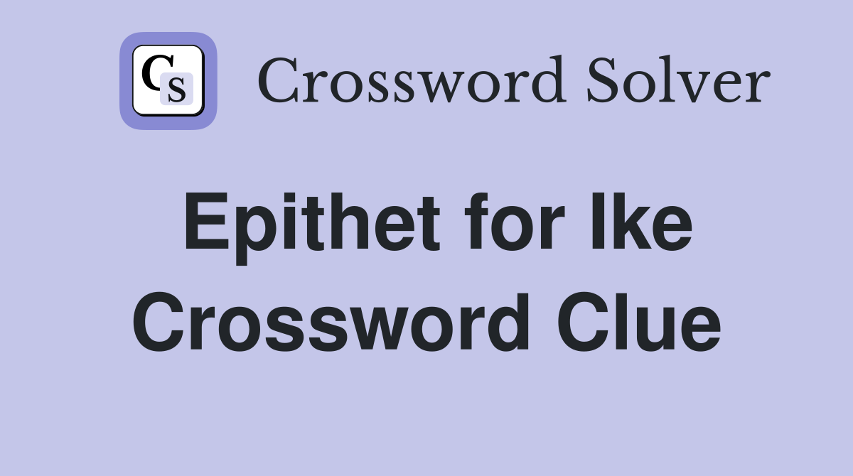 Epithet for Ike Crossword Clue