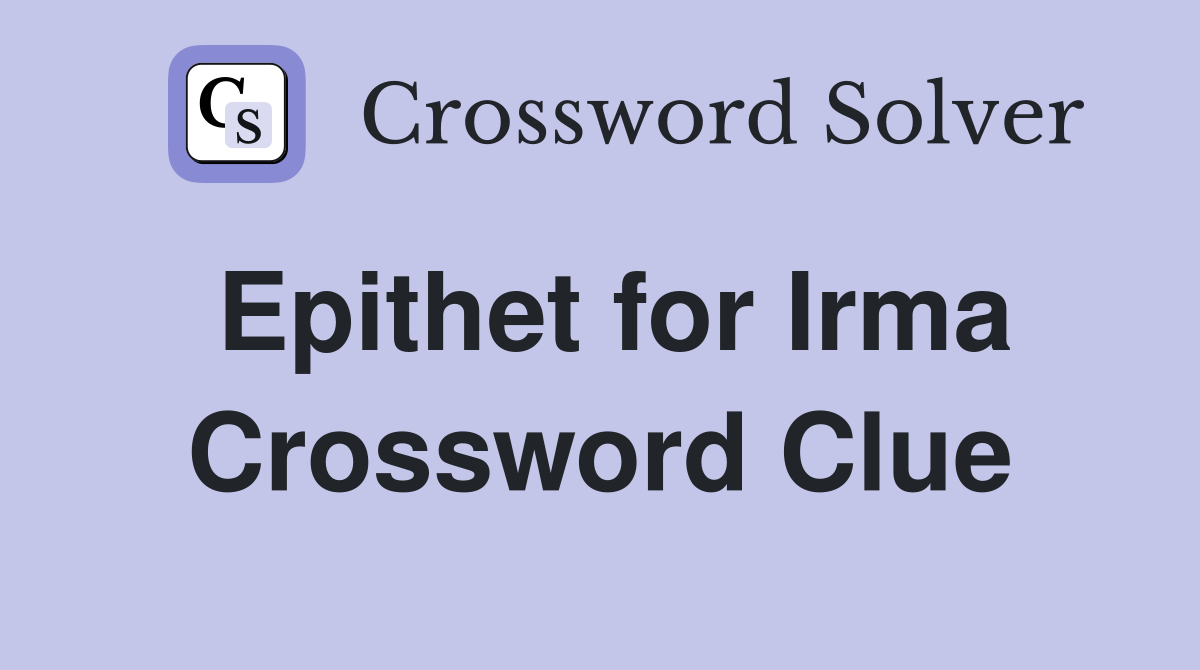 Epithet for Irma Crossword Clue
