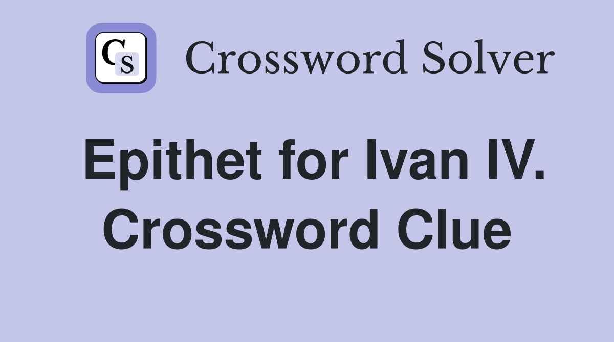 Epithet for Ivan IV. Crossword Clue