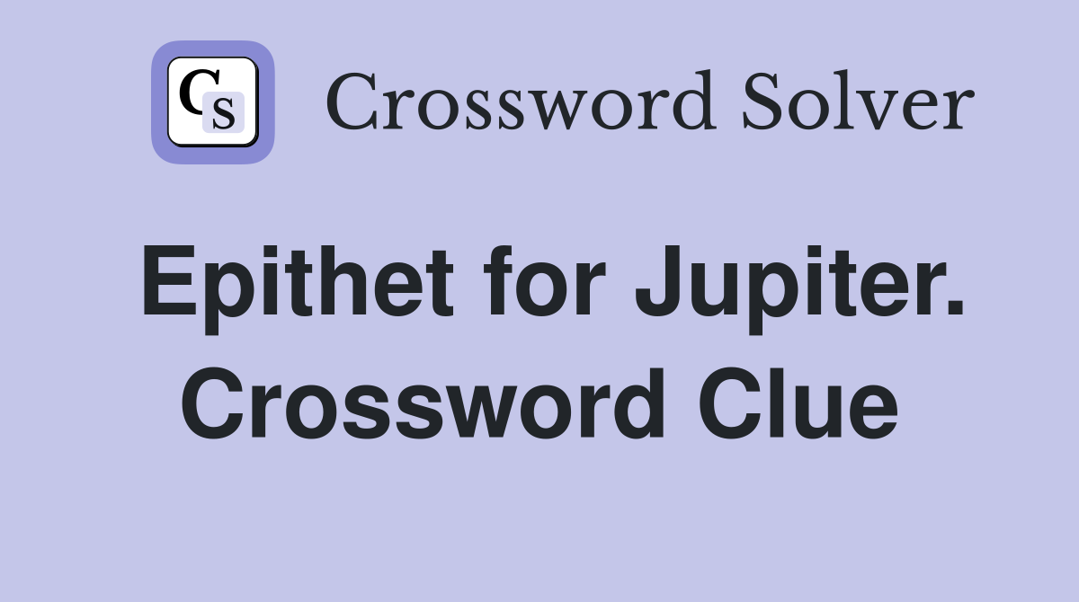 Epithet for Jupiter. Crossword Clue