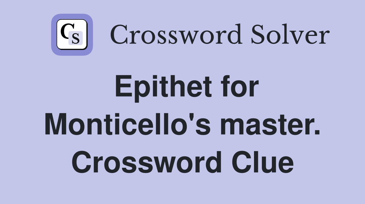 Epithet for Monticello's master. Crossword Clue