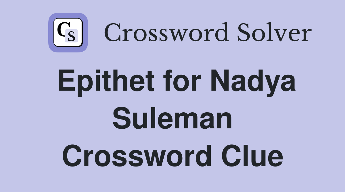 Epithet for Nadya Suleman Crossword Clue