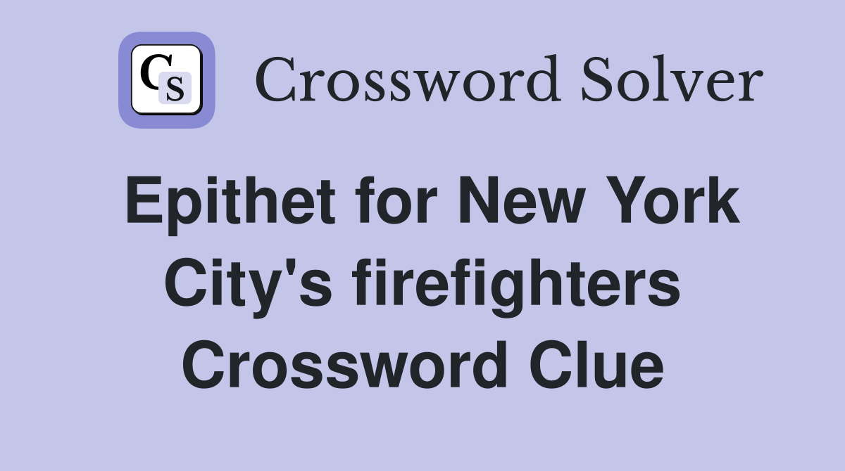 Epithet for New York City's firefighters Crossword Clue
