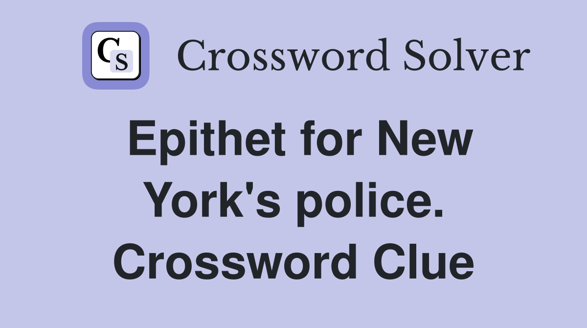 Epithet for New York's police. Crossword Clue