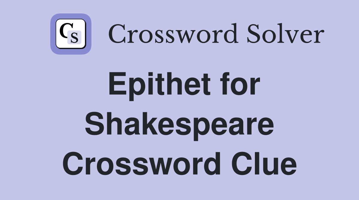 Epithet for Shakespeare Crossword Clue