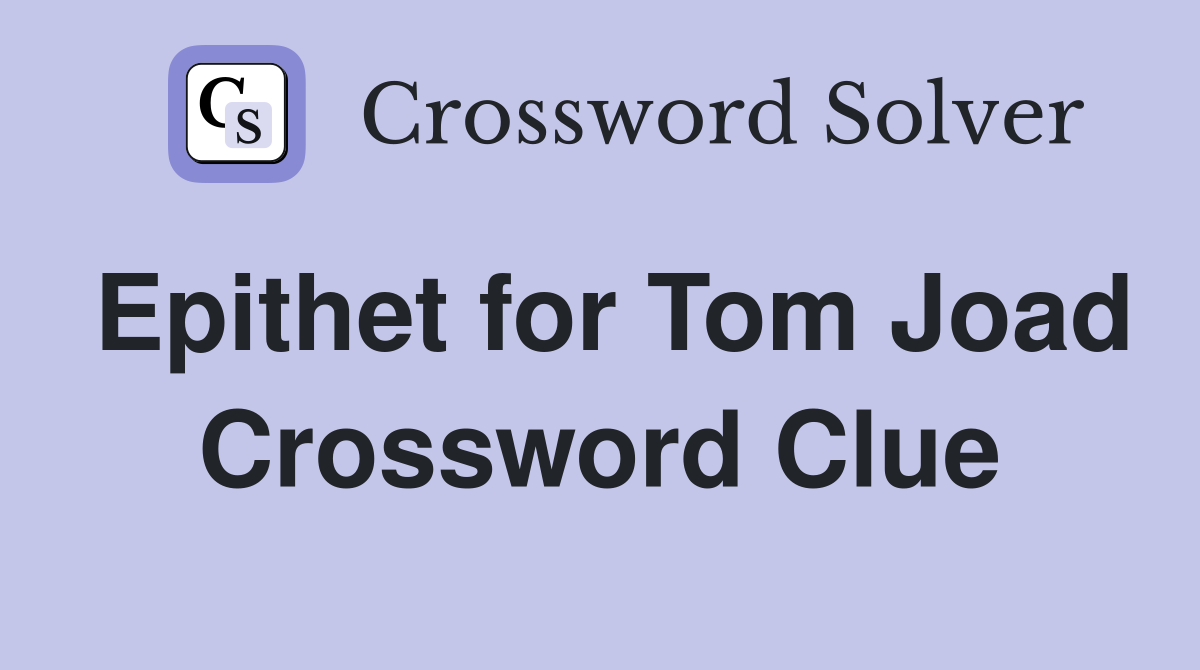 Epithet for Tom Joad Crossword Clue