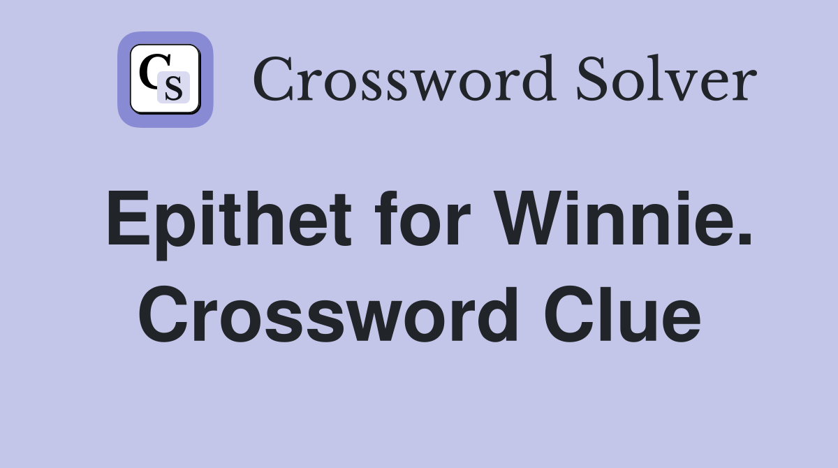 Epithet for Winnie. Crossword Clue
