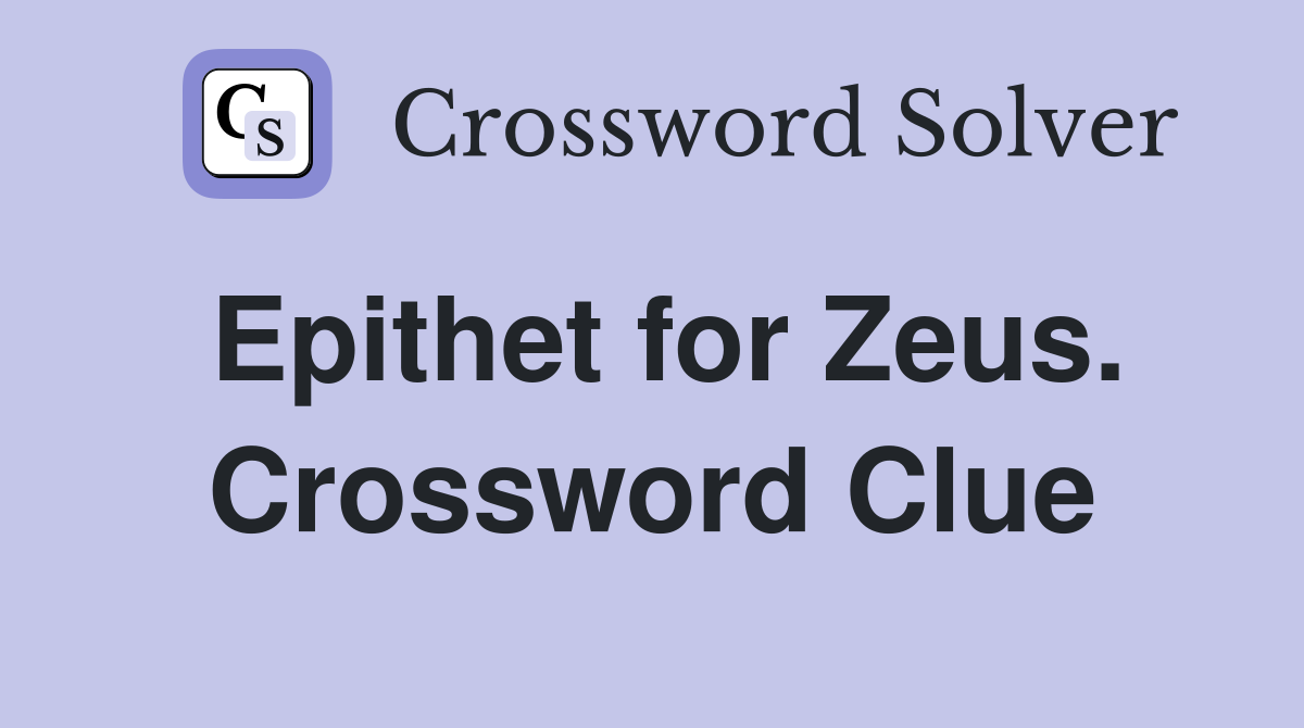 Epithet for Zeus. Crossword Clue