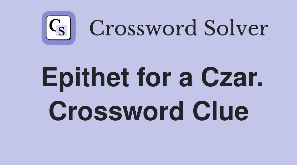 Epithet for a Czar. Crossword Clue