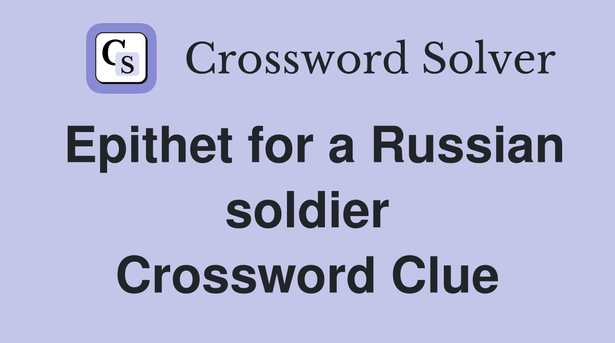 Epithet for a Russian soldier Crossword Clue