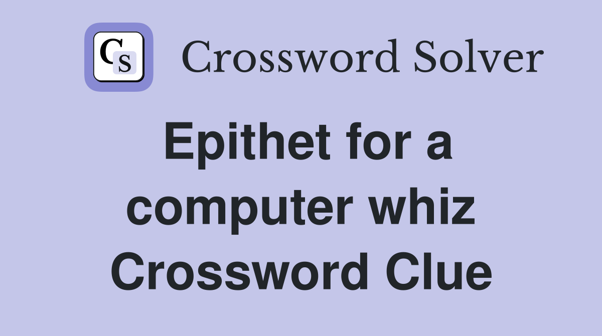 Epithet for a computer whiz Crossword Clue
