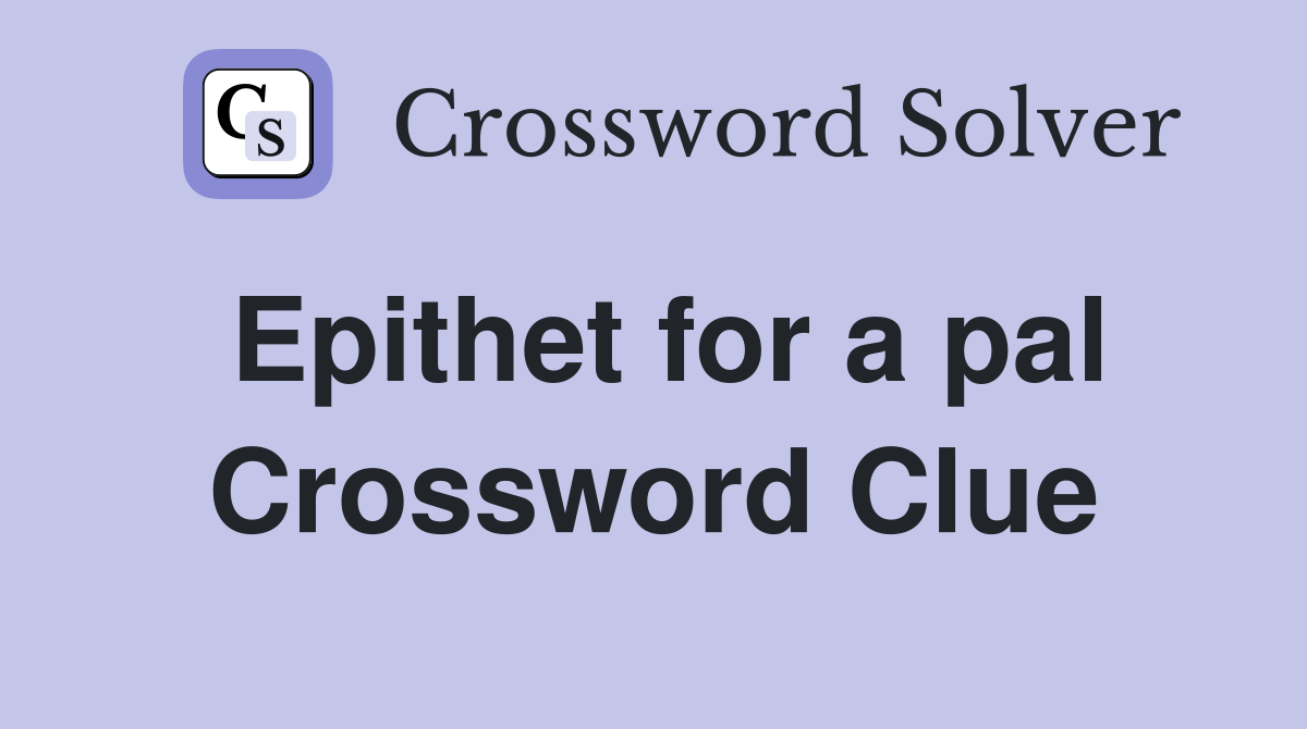 Epithet for a pal Crossword Clue