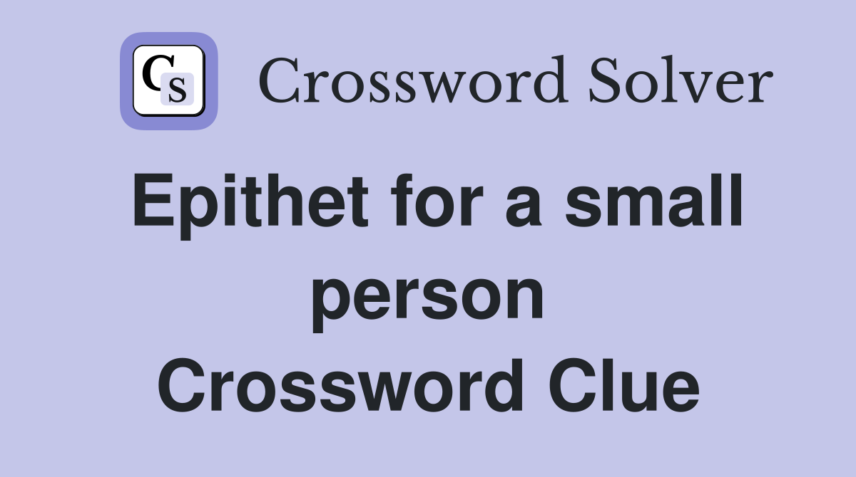 Epithet for a small person Crossword Clue