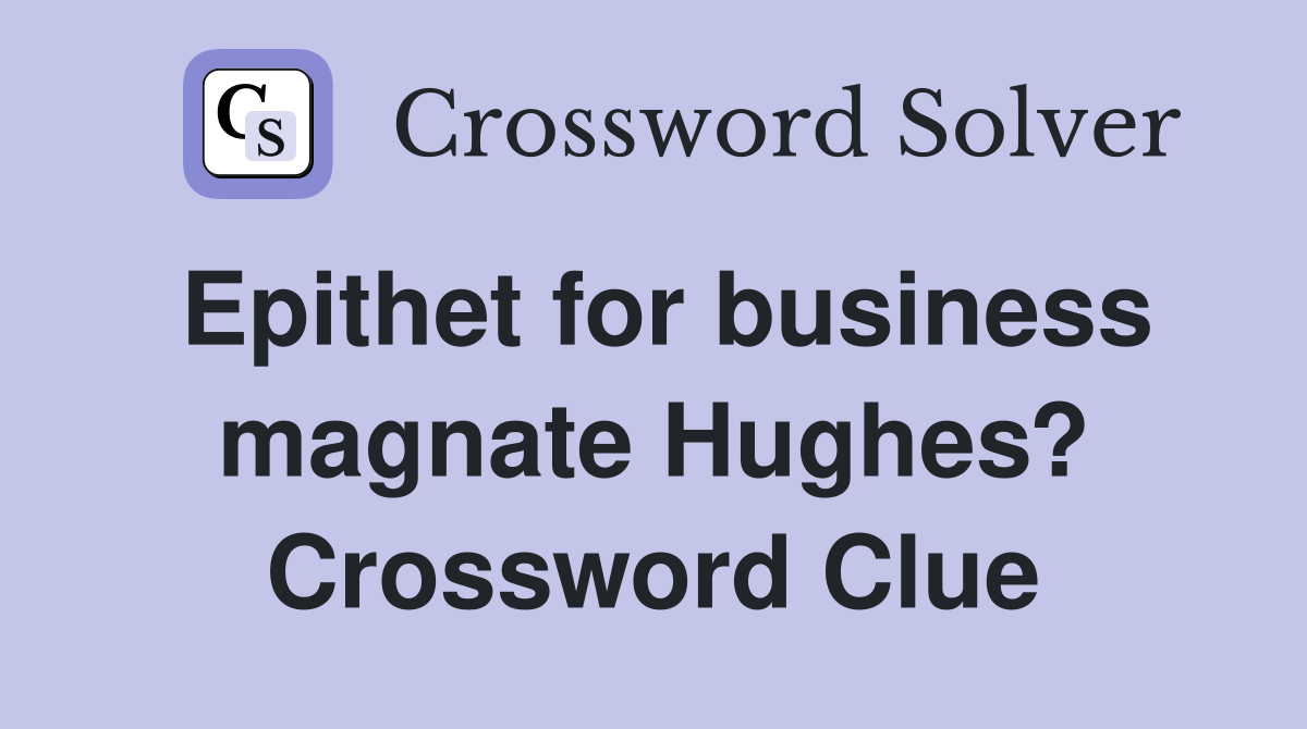 Epithet for business magnate Hughes? Crossword Clue