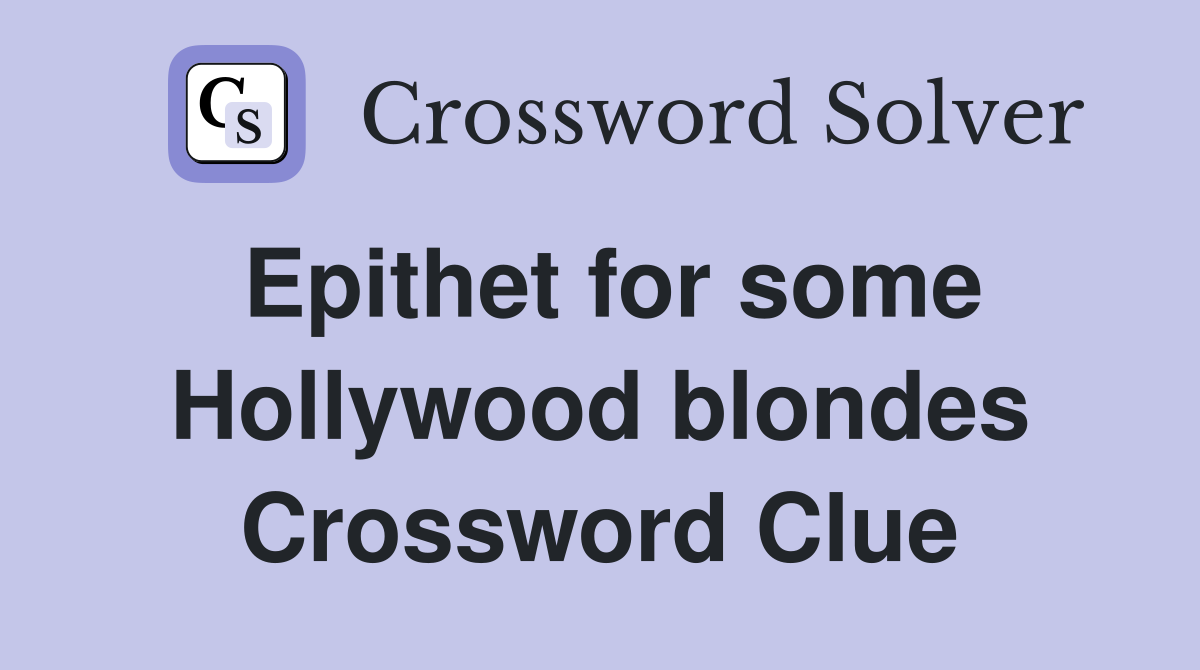 Epithet for some Hollywood blondes Crossword Clue