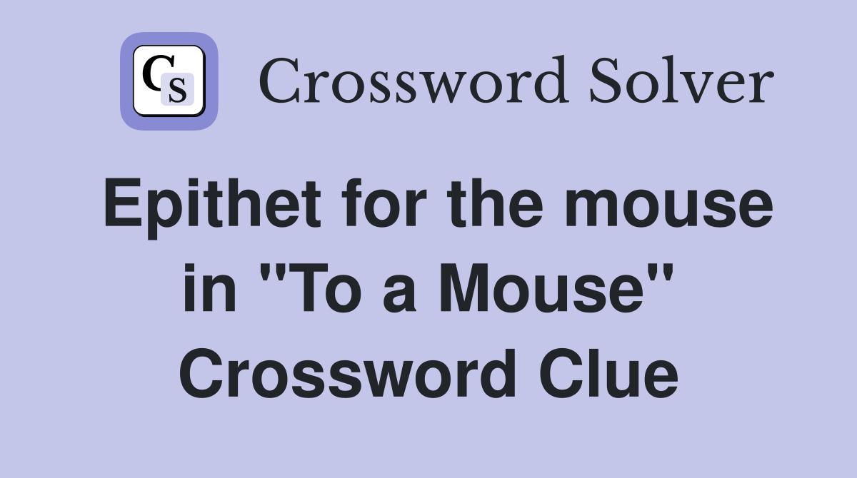 Epithet for the mouse in "To a Mouse" Crossword Clue
