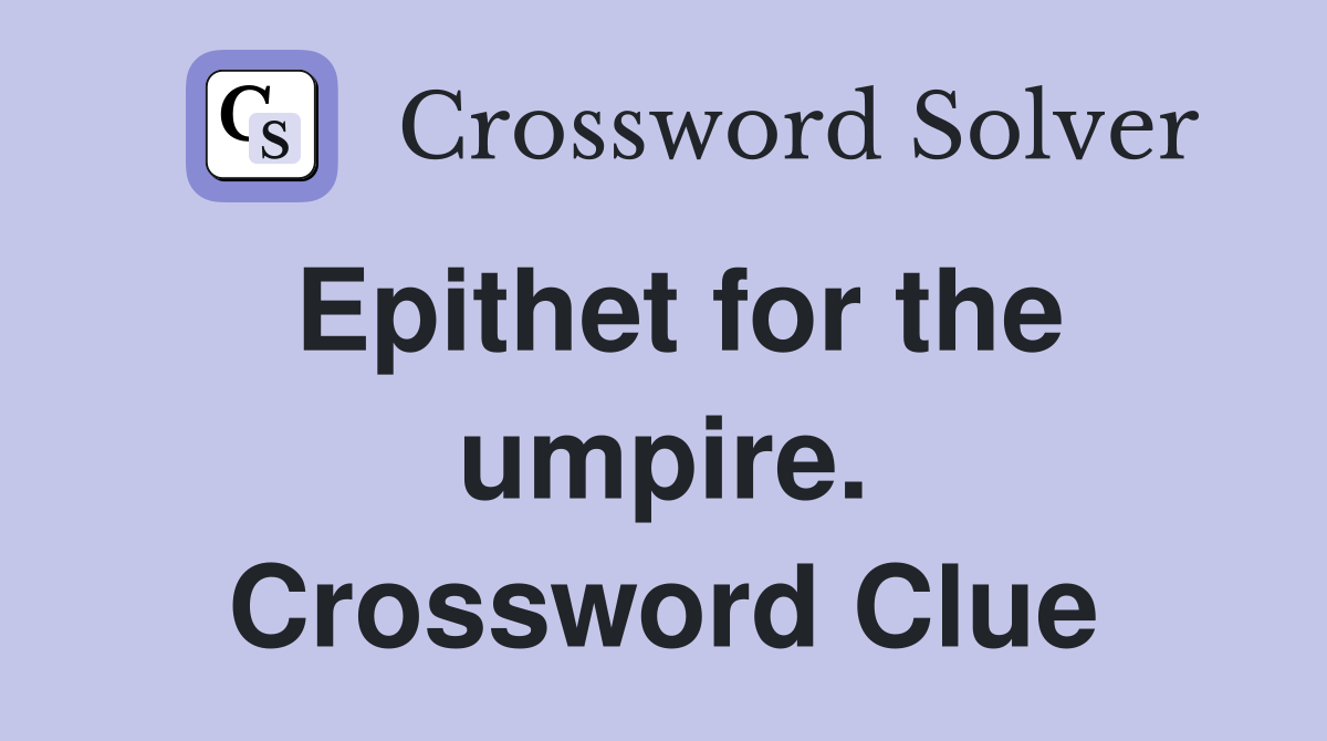 Epithet for the umpire. Crossword Clue