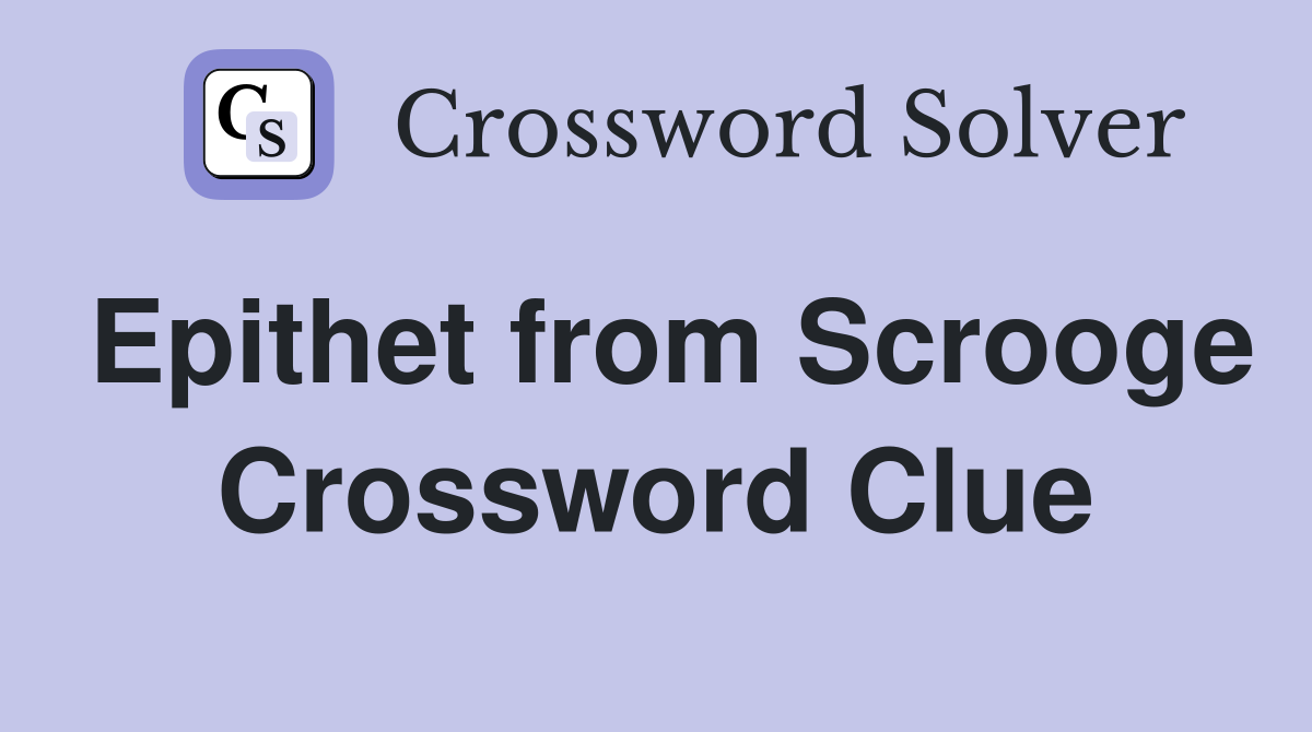 Epithet from Scrooge Crossword Clue