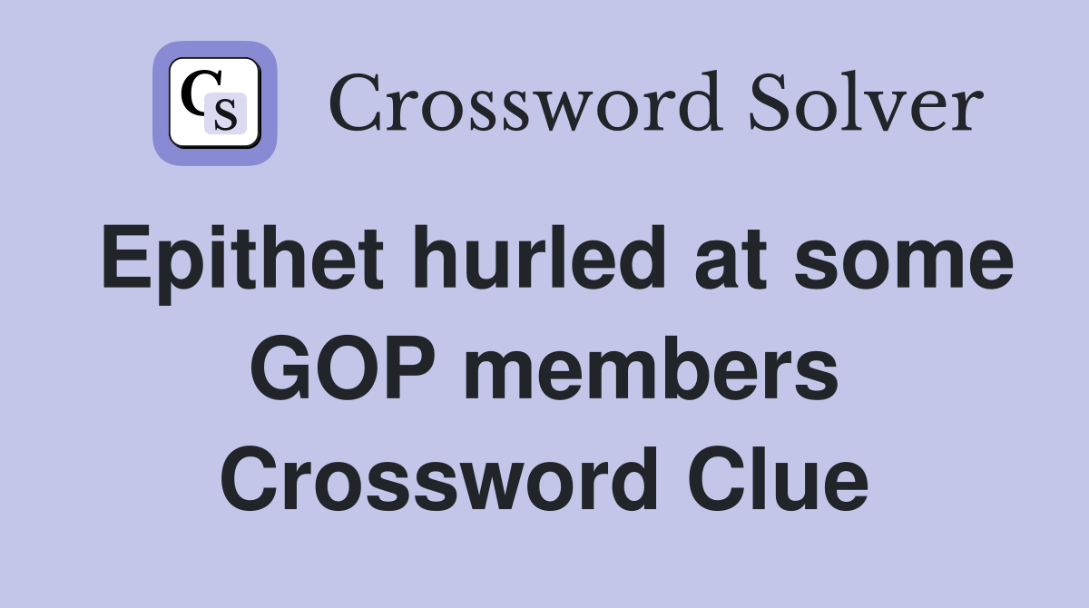 Epithet hurled at some GOP members Crossword Clue