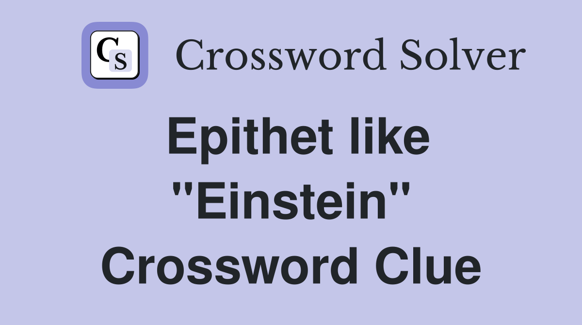Epithet like "Einstein" Crossword Clue