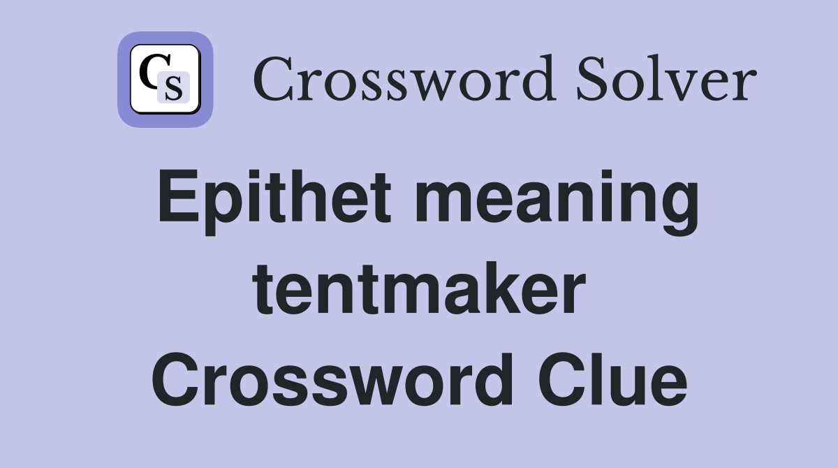 Epithet meaning tentmaker Crossword Clue