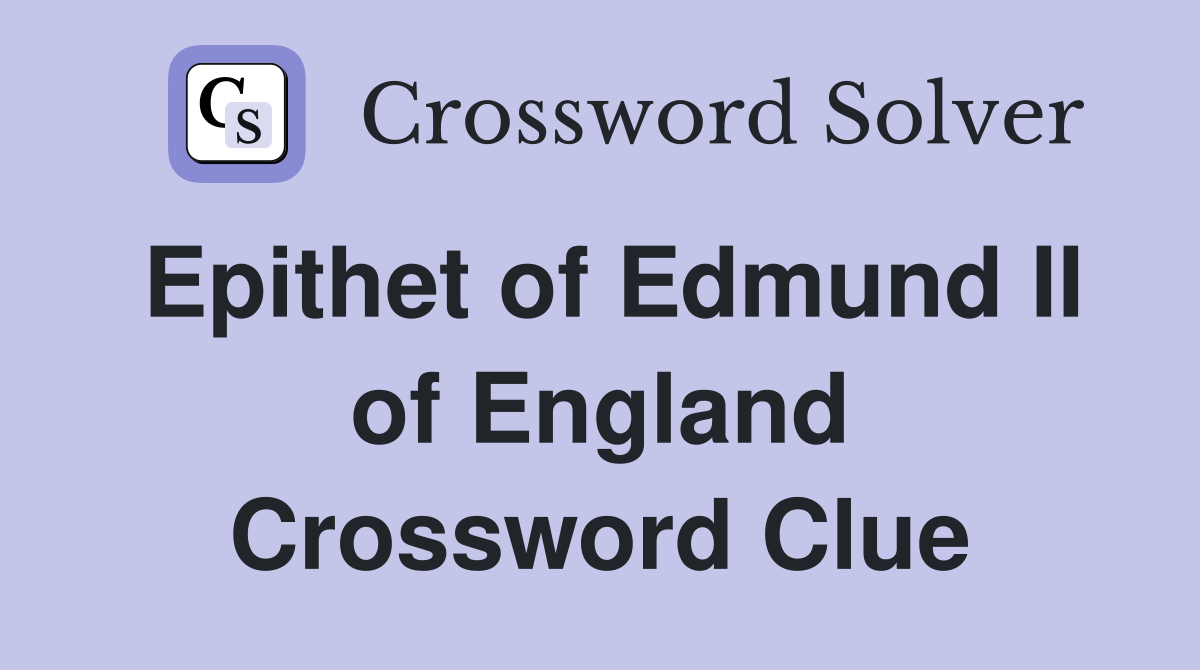 Epithet of Edmund II of England Crossword Clue