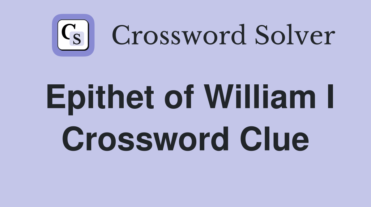 Epithet of William I Crossword Clue