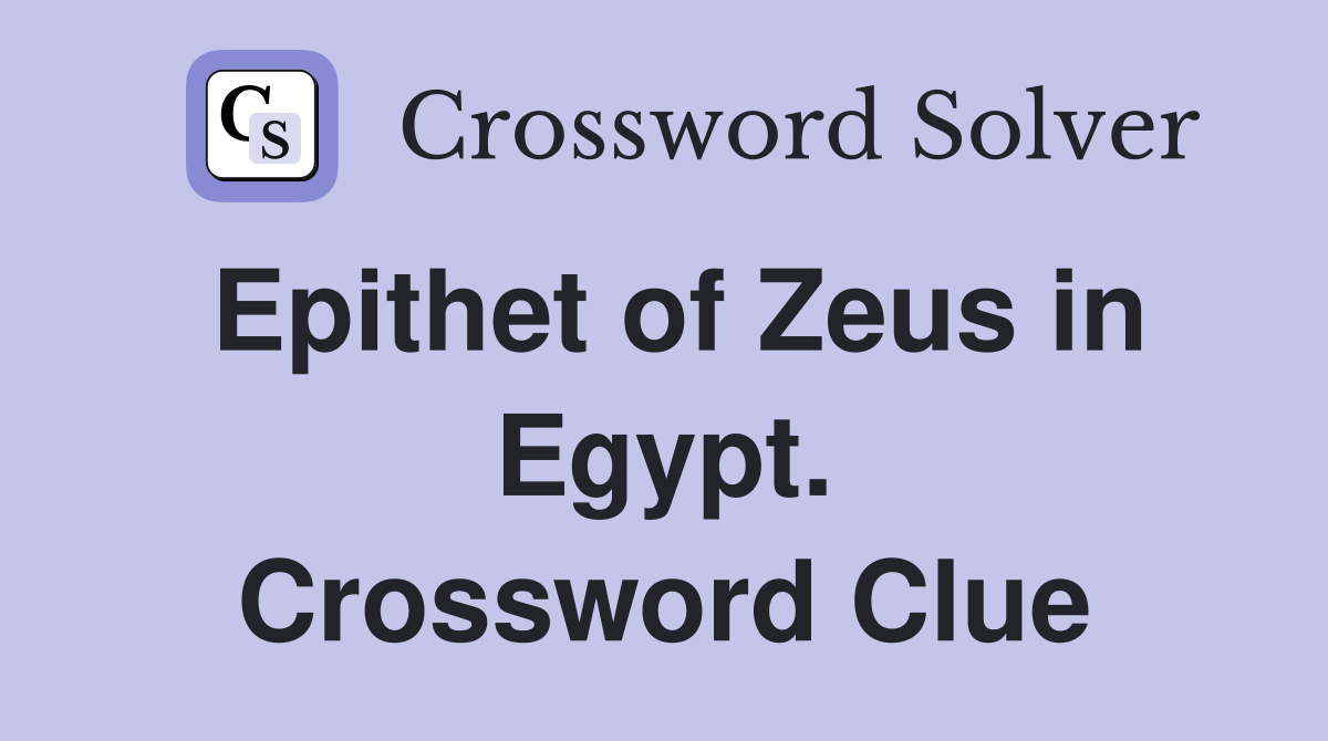 Epithet of Zeus in Egypt. Crossword Clue