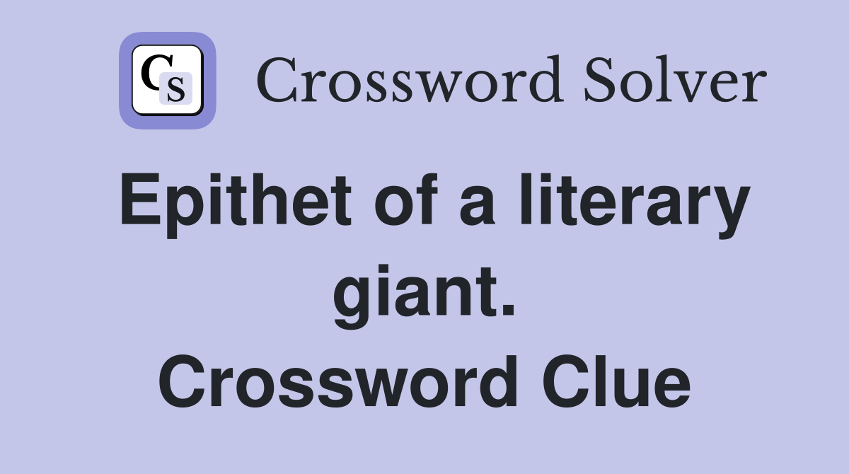 Epithet of a literary giant. Crossword Clue