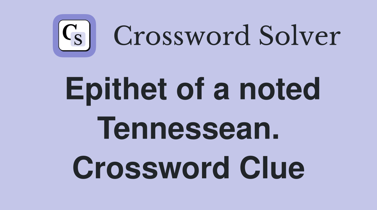 Epithet of a noted Tennessean. Crossword Clue