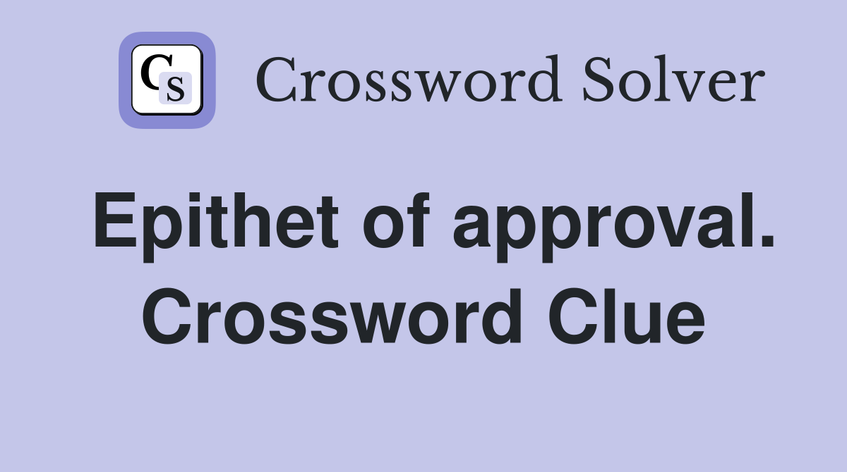 Epithet of approval. Crossword Clue