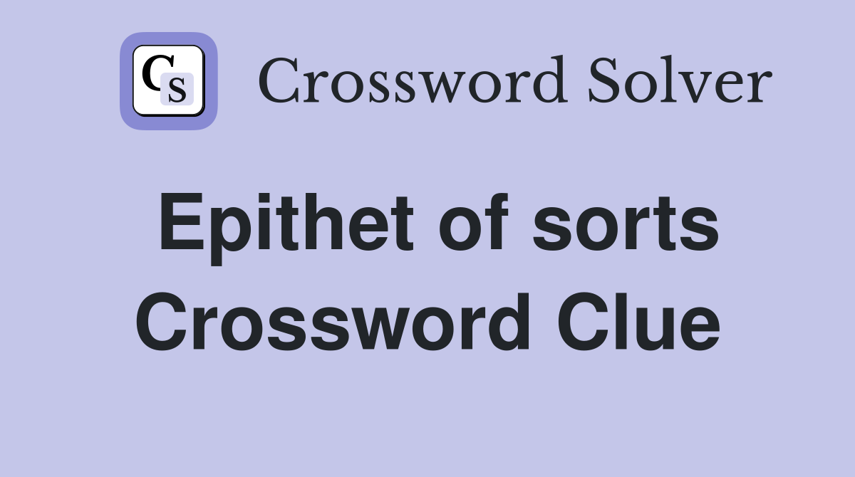 Epithet of sorts Crossword Clue