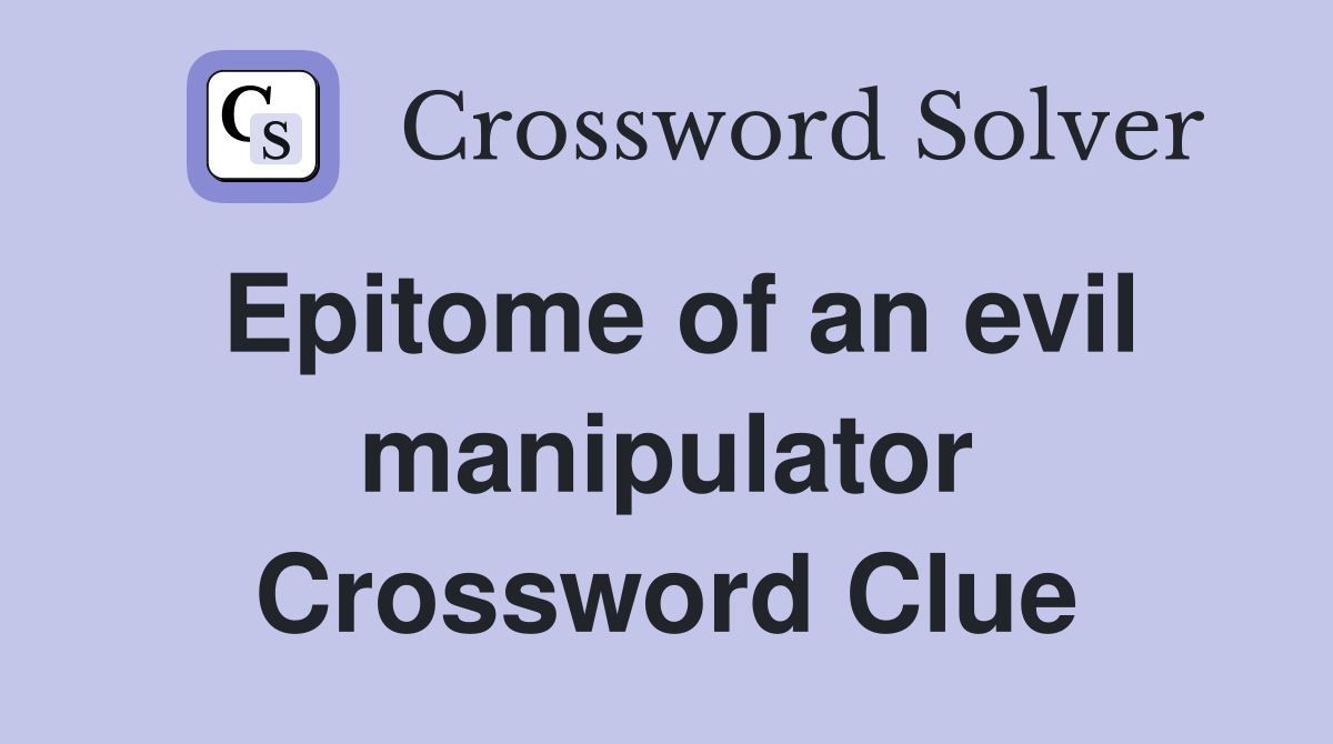 Epitome of an evil manipulator Crossword Clue