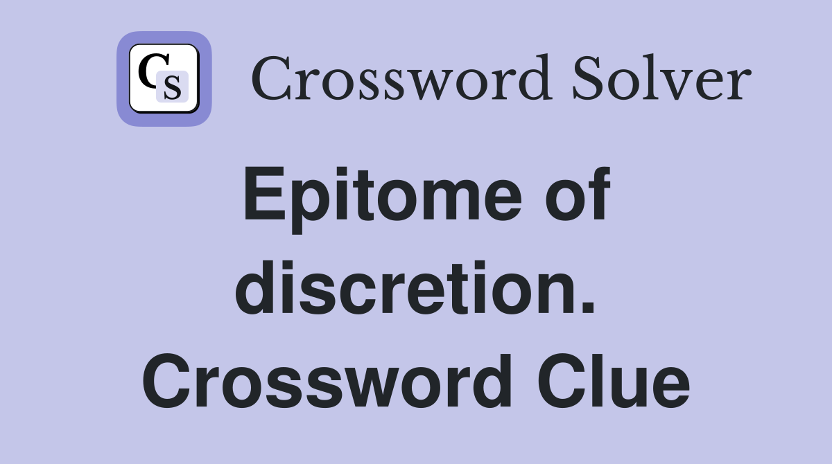 Epitome of discretion. Crossword Clue