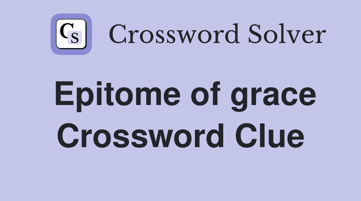 Epitome of grace Crossword Clue