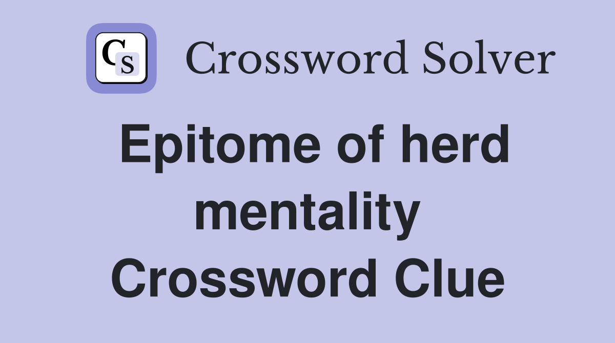 Epitome of herd mentality Crossword Clue
