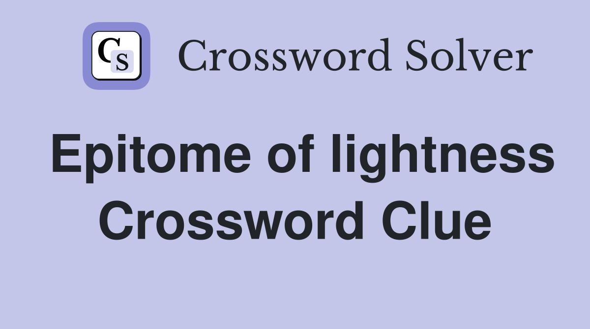 Epitome of lightness Crossword Clue