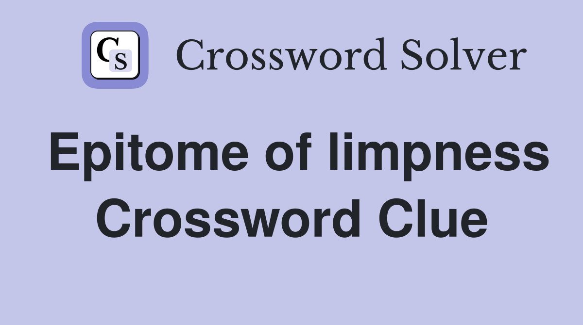 Epitome of limpness Crossword Clue