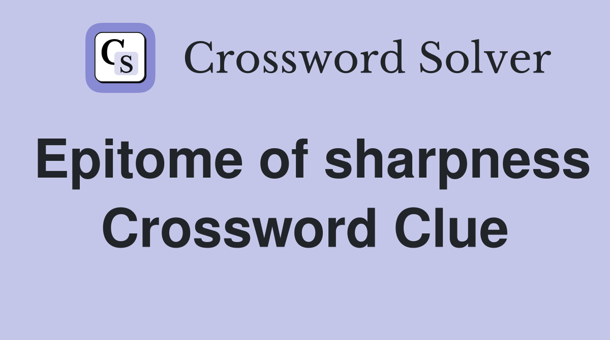 Epitome of sharpness Crossword Clue