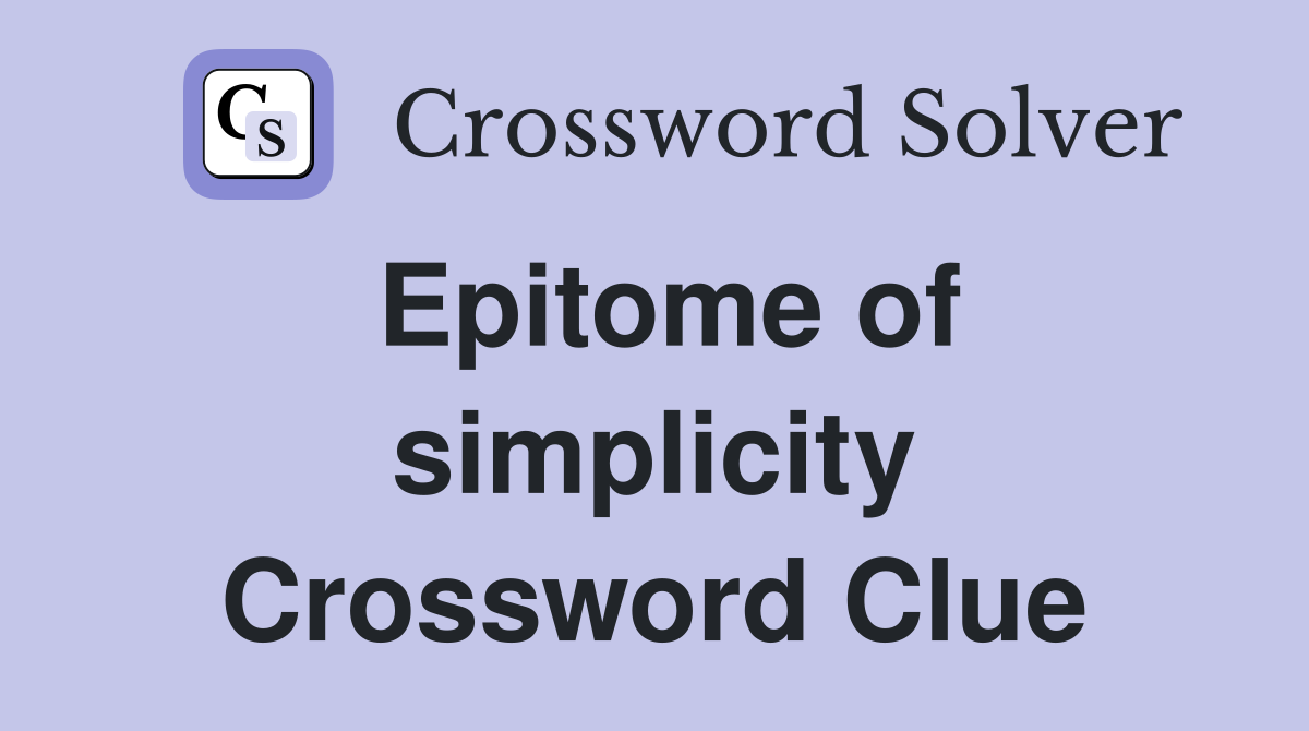 Epitome of simplicity Crossword Clue