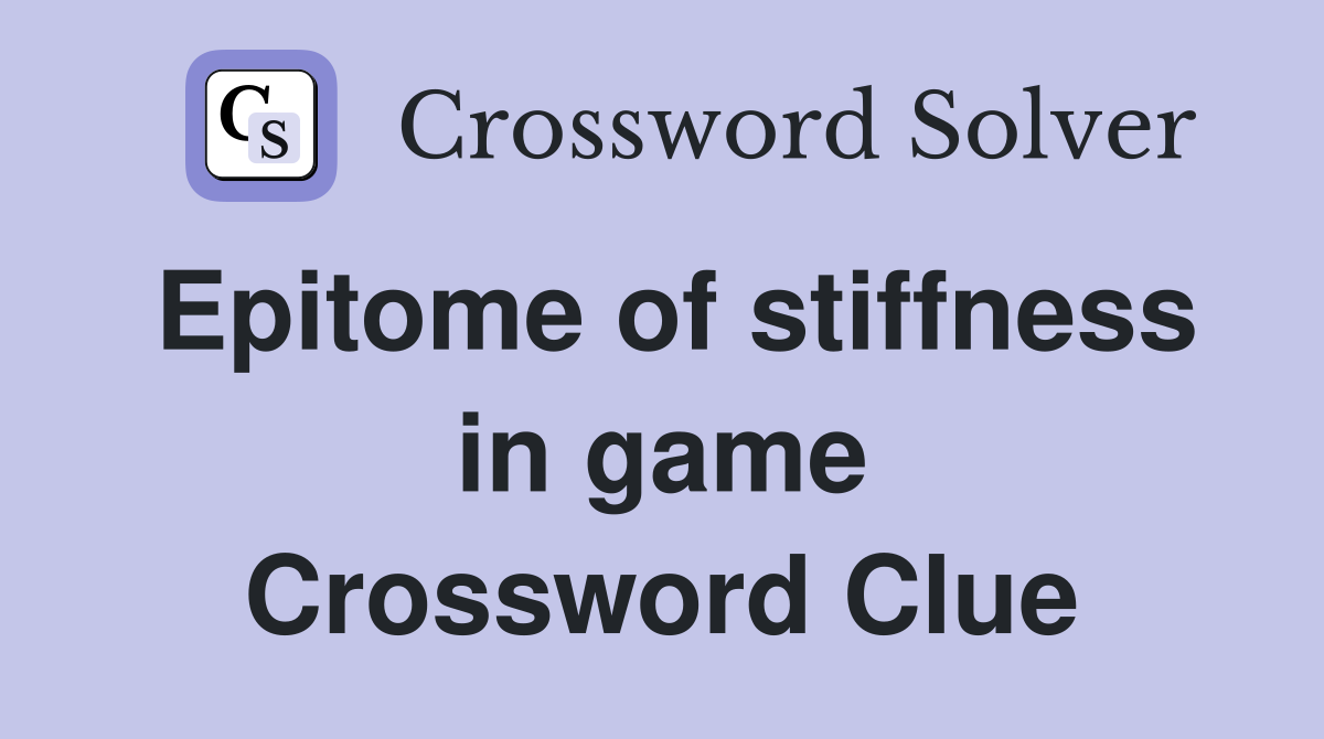 Epitome of stiffness in game Crossword Clue