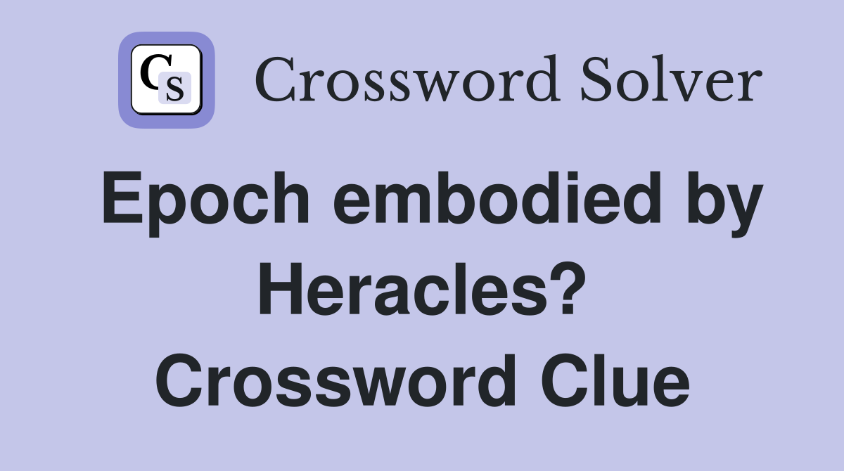 Epoch embodied by Heracles? Crossword Clue